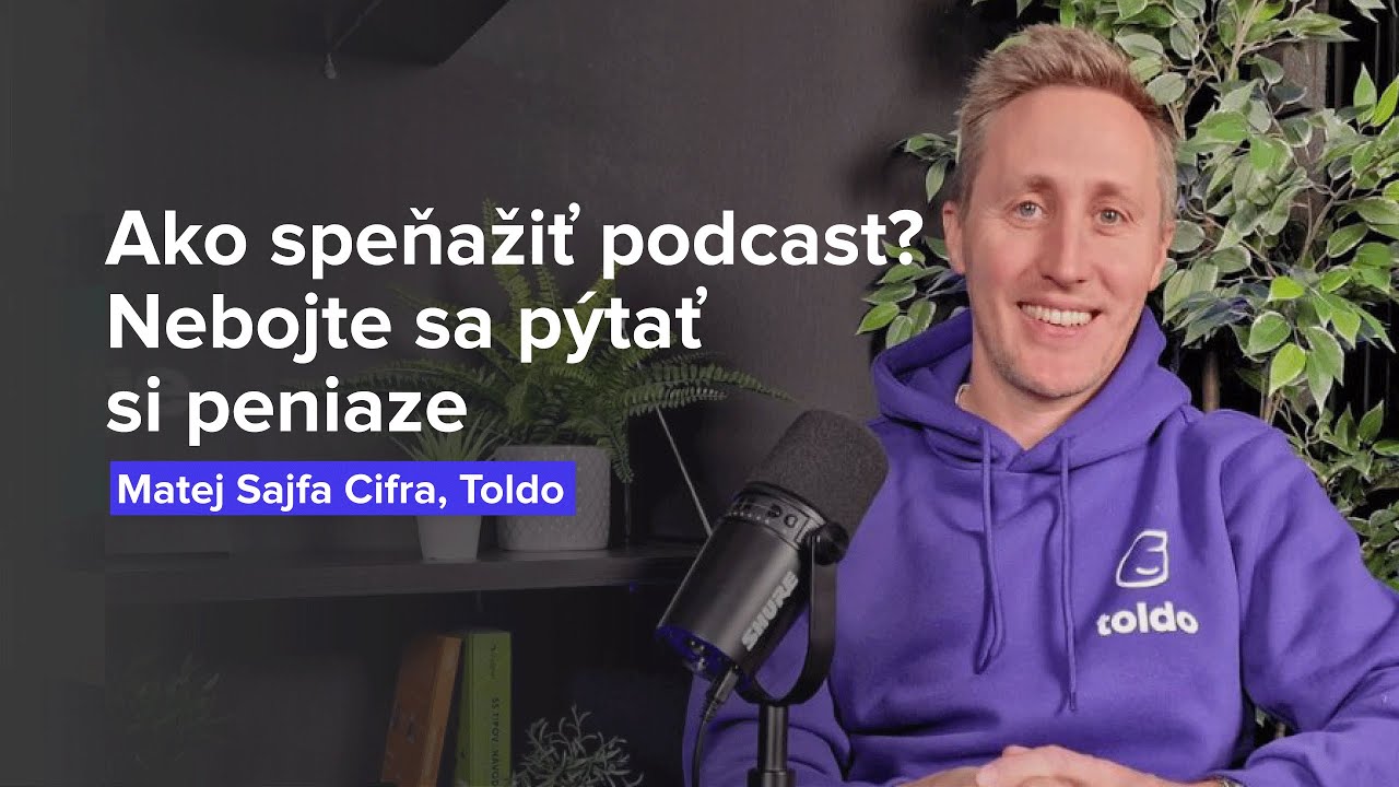 Ako speňažiť podcast? Nebojte sa pýtať si peniaze (Matej Sajfa Cifra, Toldo)