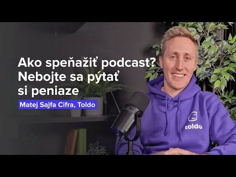 Ako speňažiť podcast? Nebojte sa pýtať si peniaze (Matej Sajfa Cifra, Toldo)